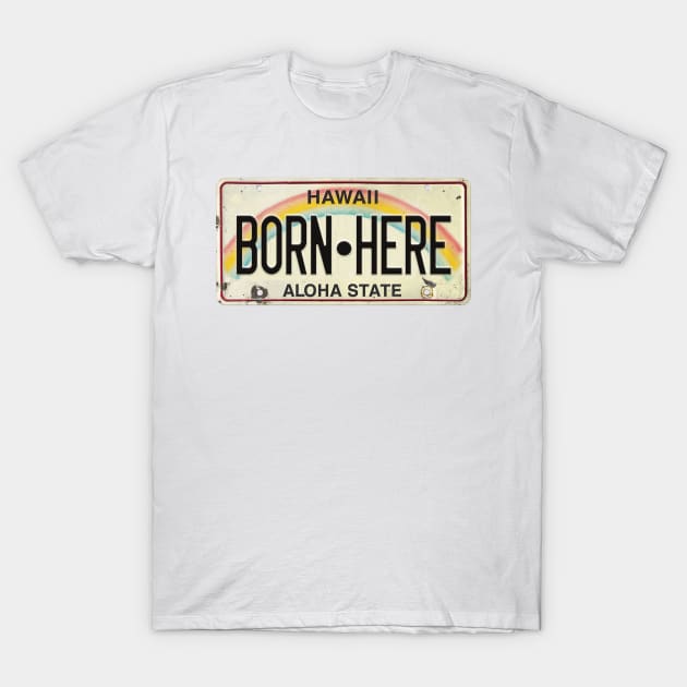 Vintage Hawaii License Plate BORN HERE T-Shirt by HaleiwaNorthShoreSign